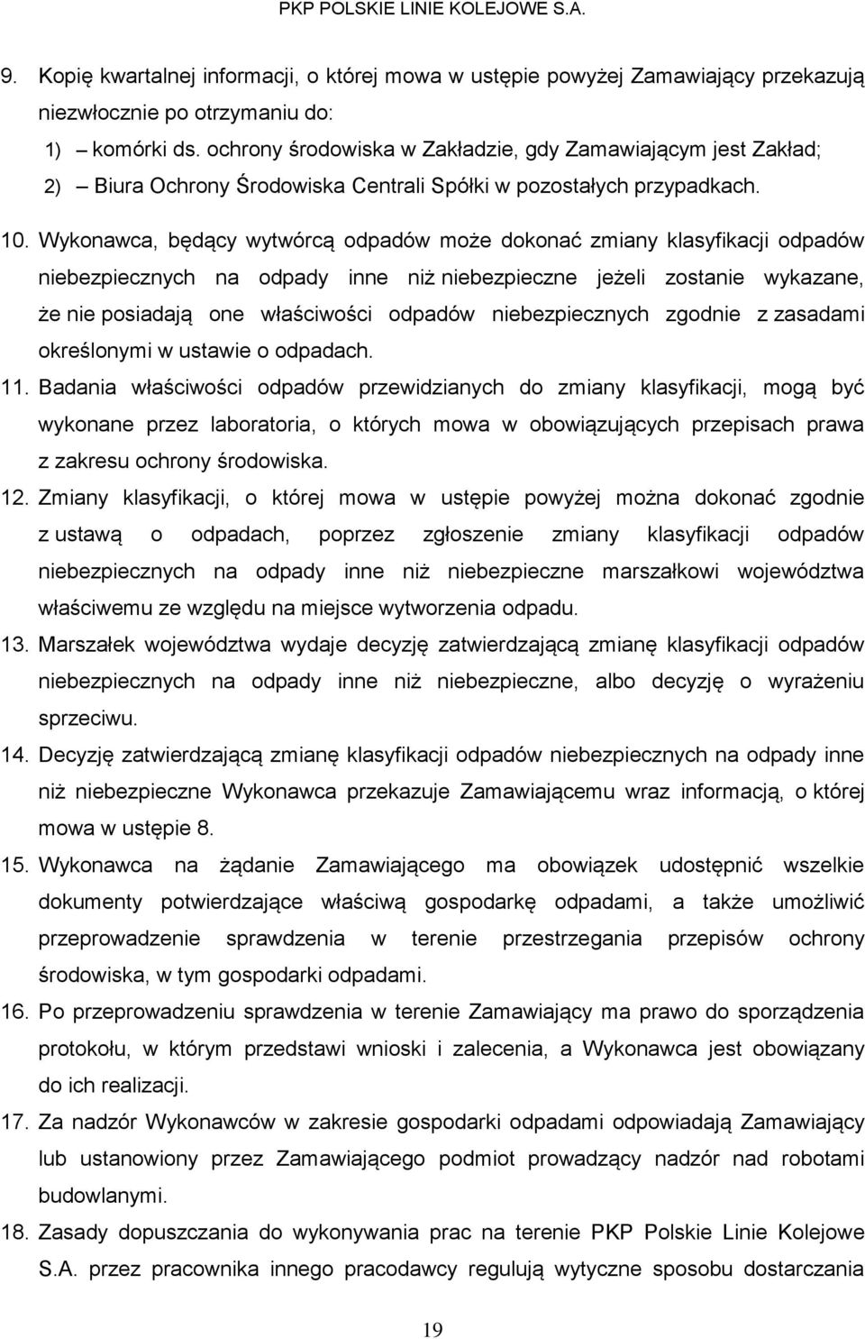 Wykonawca, będący wytwórcą odpadów może dokonać zmiany klasyfikacji odpadów niebezpiecznych na odpady inne niż niebezpieczne jeżeli zostanie wykazane, że nie posiadają one właściwości odpadów