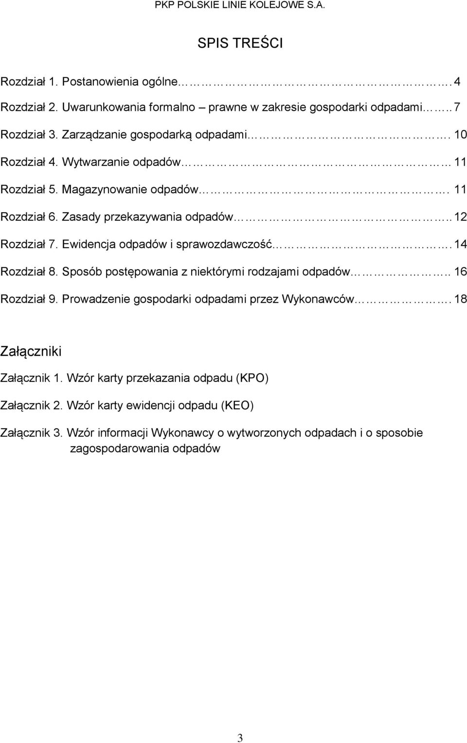 14 Rozdział 8. Sposób postępowania z niektórymi rodzajami odpadów.. 16 Rozdział 9. Prowadzenie gospodarki odpadami przez Wykonawców. 18 Załączniki Załącznik 1.