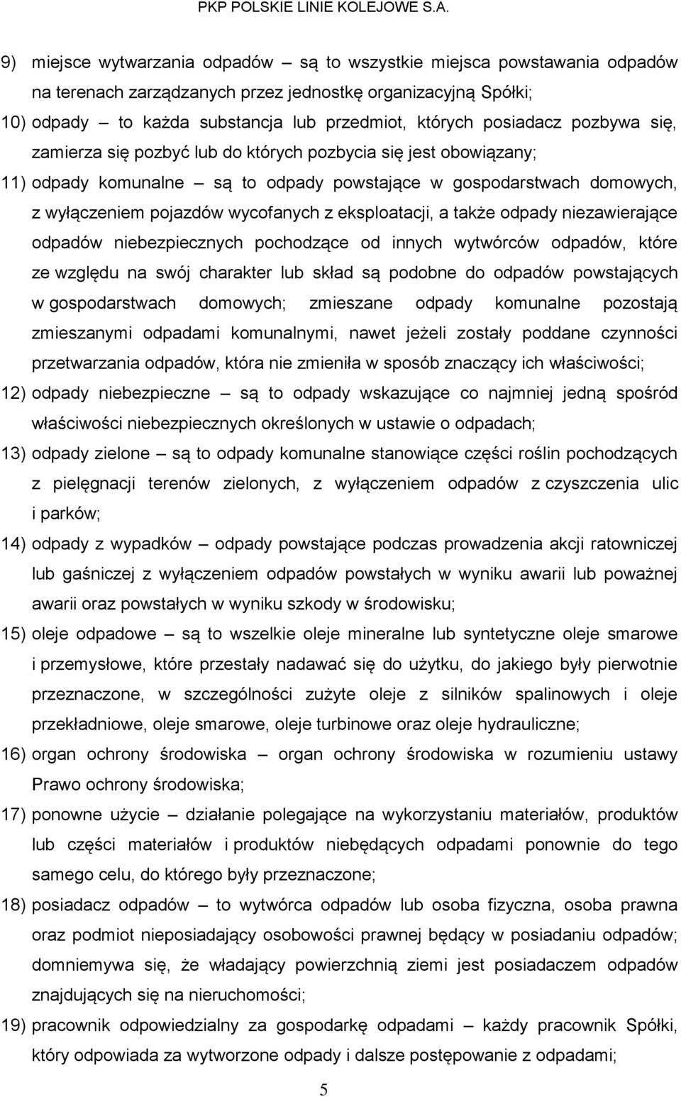 eksploatacji, a także odpady niezawierające odpadów niebezpiecznych pochodzące od innych wytwórców odpadów, które ze względu na swój charakter lub skład są podobne do odpadów powstających w