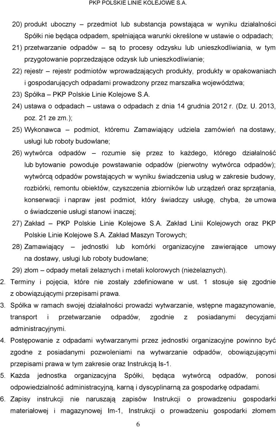 odpadami prowadzony przez marszałka województwa; 23) Spółka PKP Polskie Linie Kolejowe S.A. 24) ustawa o odpadach ustawa o odpadach z dnia 14 grudnia 2012 r. (Dz. U. 2013, poz. 21 ze zm.