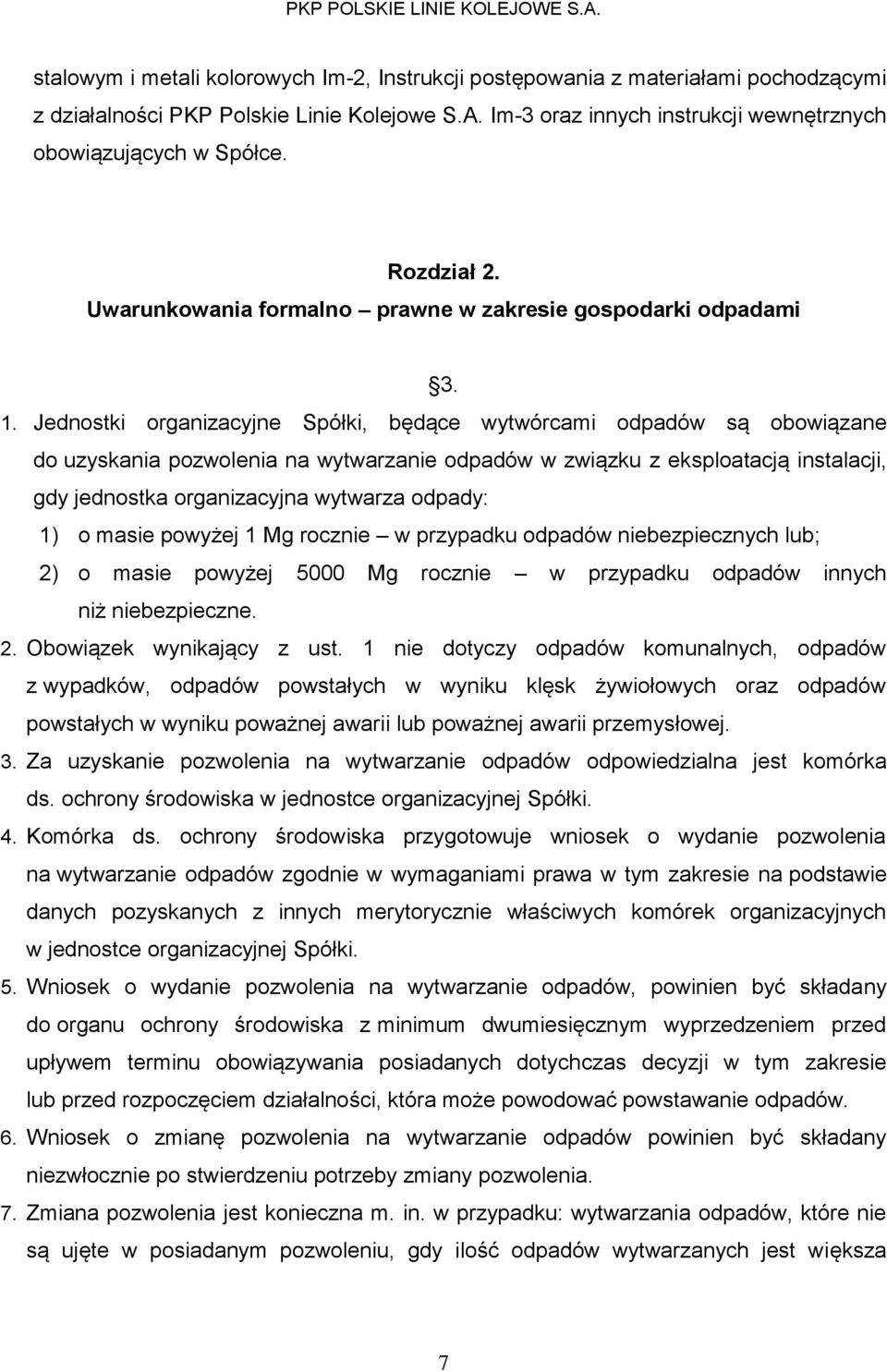 Jednostki organizacyjne Spółki, będące wytwórcami odpadów są obowiązane do uzyskania pozwolenia na wytwarzanie odpadów w związku z eksploatacją instalacji, gdy jednostka organizacyjna wytwarza