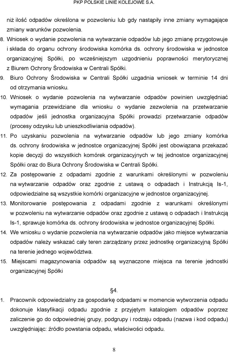 ochrony środowiska w jednostce organizacyjnej Spółki, po wcześniejszym uzgodnieniu poprawności merytorycznej z Biurem Ochrony Środowiska w Centrali Spółki. 9.