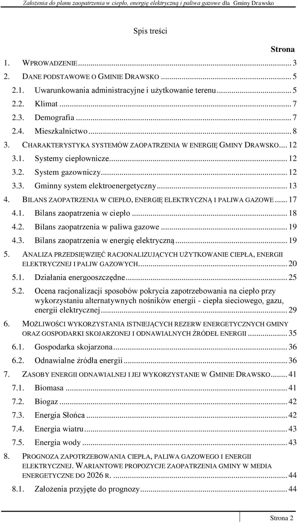 BILANS ZAOPATRZENIA W CIEPŁO, ENERGIĘ ELEKTRYCZNĄ I PALIWA GAZOWE... 17 4.1. Bilans zaopatrzenia w ciepło... 18 4.2. Bilans zaopatrzenia w paliwa gazowe... 19 4.3.