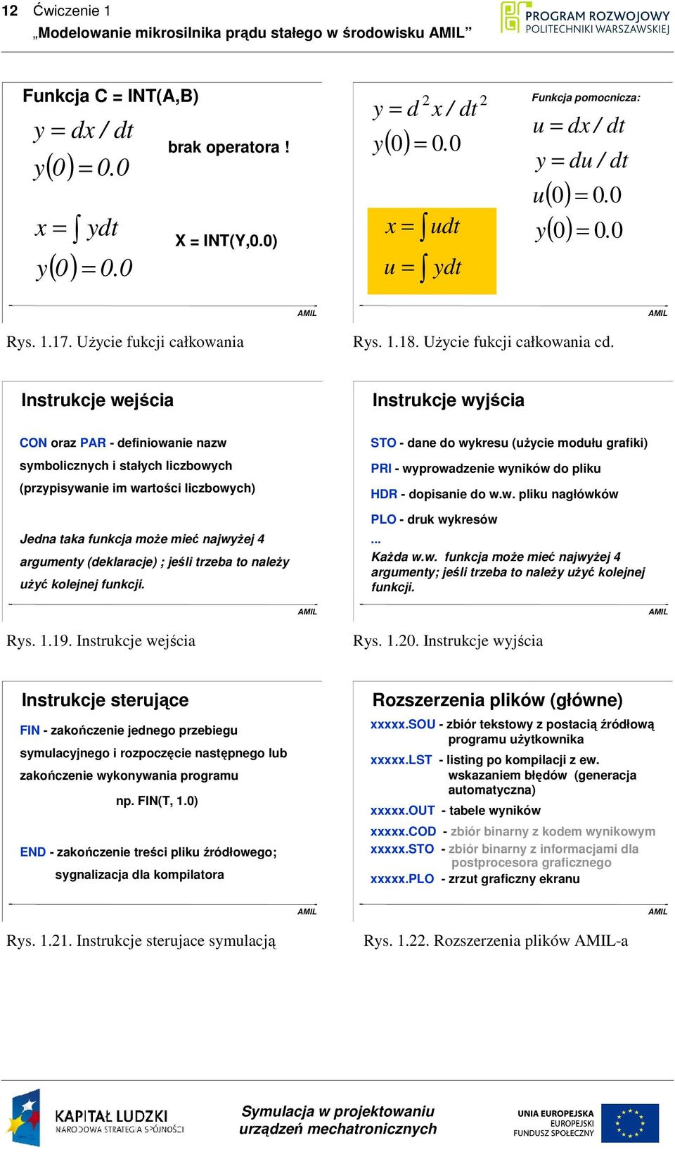 Instrukcje wejścia Instrukcje wyjścia CON oraz PAR - definiowanie nazw symbolicznych i stałych liczbowych (przypisywanie im wartości liczbowych) Jedna taka funkcja moŝe mieć najwyŝej 4 argumenty