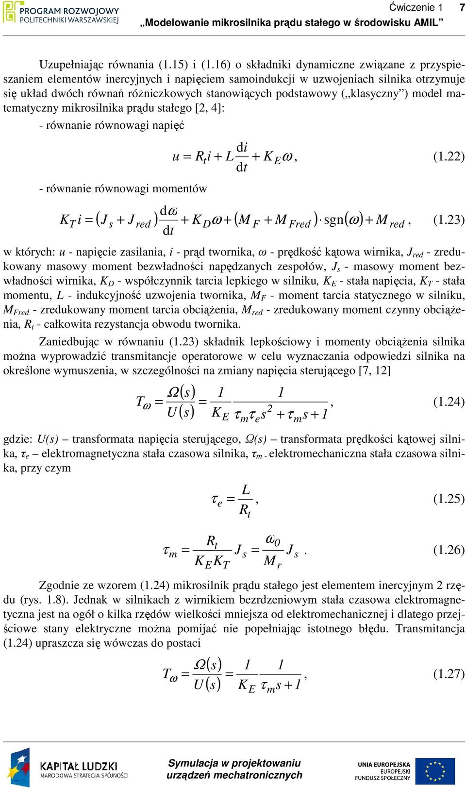 klasyczny ) model matematyczny mikrosilnika prądu stałego [2, 4]: - równanie równowagi napięć - równanie równowagi momentów di u = Rti + L + K E ω, (1.