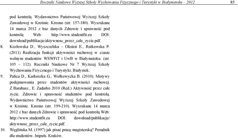 , Rutkowska P. (2011) Realizacja funkcji aktywności ruchowej w czasie wolnym studentów WSWFiT i UwB w Białymstoku. (str. 105 112).