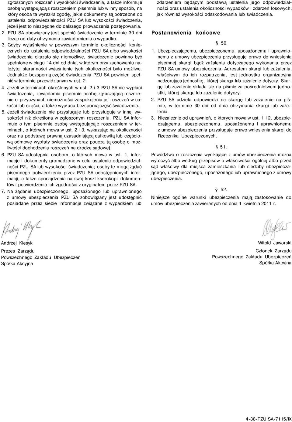 PZU SA obowiązany jest spełnić świadczenie w terminie 30 dni licząc od daty otrzymania zawiadomienia o wypadku., 3.