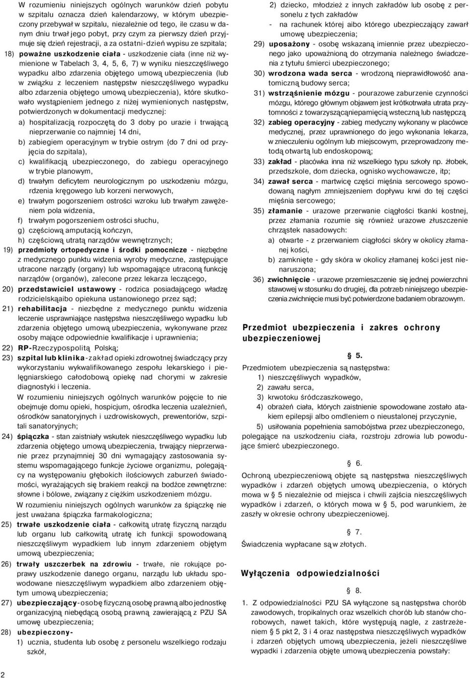 6, 7) w wyniku nieszczęśliwego wypadku albo zdarzenia objętego umową ubezpieczenia (lub w związku z leczeniem następstw nieszczęśliwego wypadku albo zdarzenia objętego umową ubezpieczenia), które