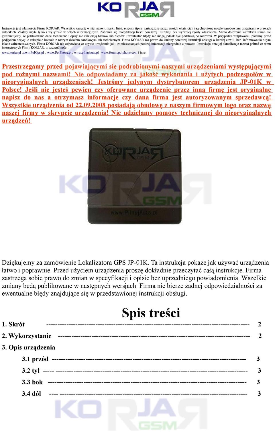 Zostały użyte tylko i wyłącznie w celach informacyjnych. Zabrania się modyfikacji treści poniższej instrukcji bez wyraźnej zgody właściciela.