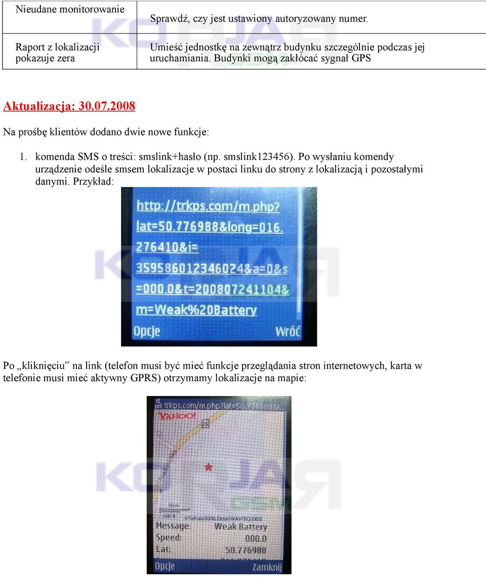 2008 Na prośbę klientów dodano dwie nowe funkcje: 1. komenda SMS o treści: smslink+hasło (np. smslink123456).