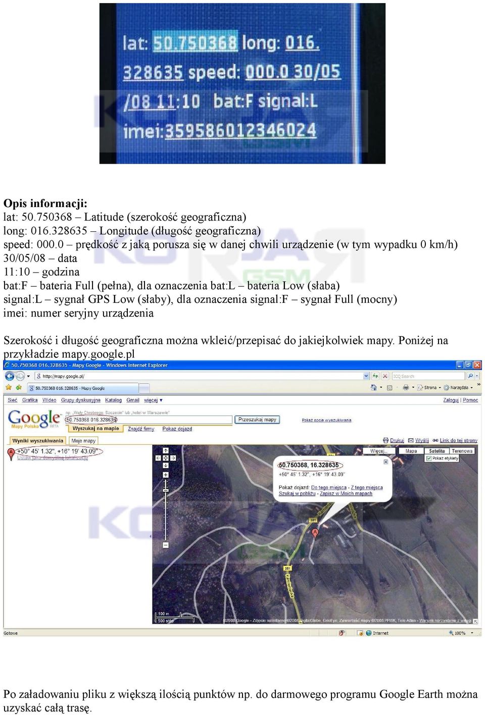 bateria Low (słaba) signal:l sygnał GPS Low (słaby), dla oznaczenia signal:f sygnał Full (mocny) imei: numer seryjny urządzenia Szerokość i długość