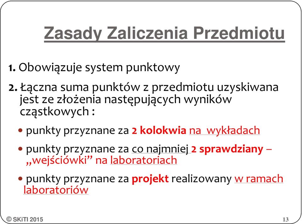 cząstkowych : punkty przyznane za 2 kolokwia na wykładach punkty przyznane za co