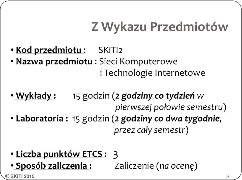 w pierwszej połowie semestru) Laboratoria : 15 godzin (2 godziny co dwa