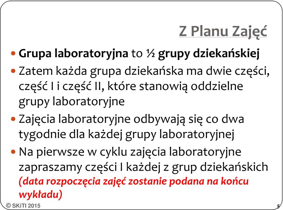 odbywają się co dwa tygodnie dla każdej grupy laboratoryjnej Na pierwsze w cyklu zajęcia