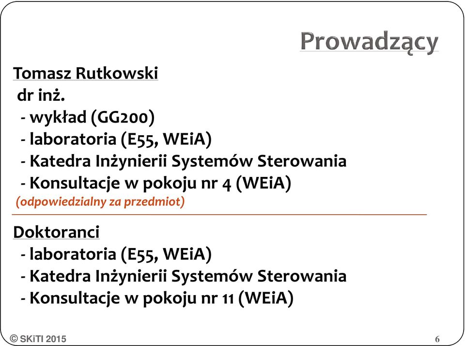 Systemów Sterowania -Konsultacje w pokoju nr 4 (WEiA) (odpowiedzialny