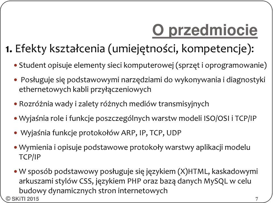 wykonywania i diagnostyki ethernetowych kabli przyłączeniowych Rozróżnia wady i zalety różnych mediów transmisyjnych Wyjaśnia role i funkcje poszczególnych warstw