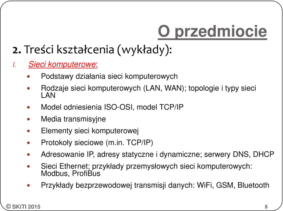 Model odniesienia ISO-OSI, model TCP/IP Media transmisyjne Elementy sieci komputerowej Protokoły sieciowe (m.in.