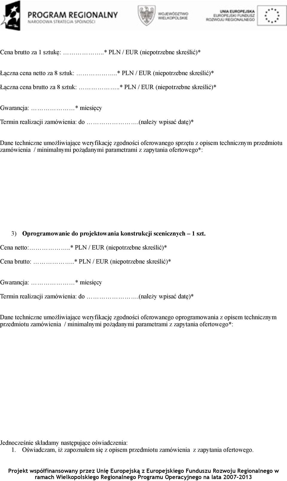 (należy wpisać datę)* Dane techniczne umożliwiające weryfikację zgodności oferowanego sprzętu z opisem technicznym przedmiotu zamówienia / minimalnymi pożądanymi parametrami z zapytania ofertowego*: