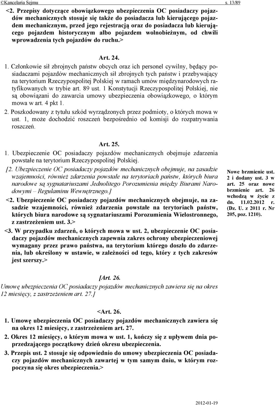 lub kierującego pojazdem historycznym albo pojazdem wolnobieżnym, od chwili wprowadzenia tych pojazdów do ruchu.> Art. 24. 1.