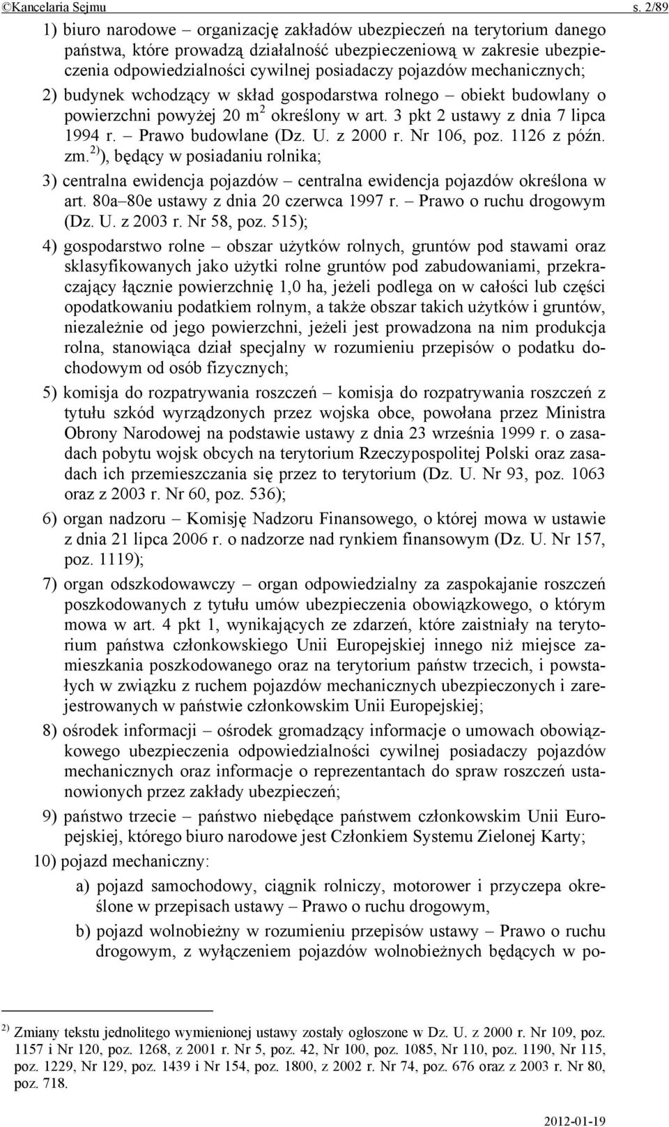 pojazdów mechanicznych; 2) budynek wchodzący w skład gospodarstwa rolnego obiekt budowlany o powierzchni powyżej 20 m 2 określony w art. 3 pkt 2 ustawy z dnia 7 lipca 1994 r. Prawo budowlane (Dz. U.