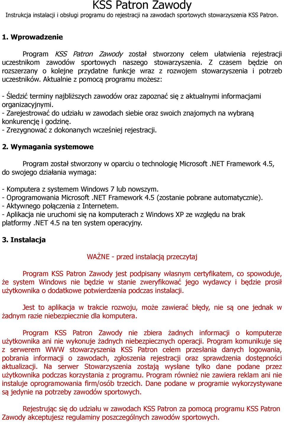 Z czasem będzie on rozszerzany o kolejne przydatne funkcje wraz z rozwojem stowarzyszenia i potrzeb uczestników.