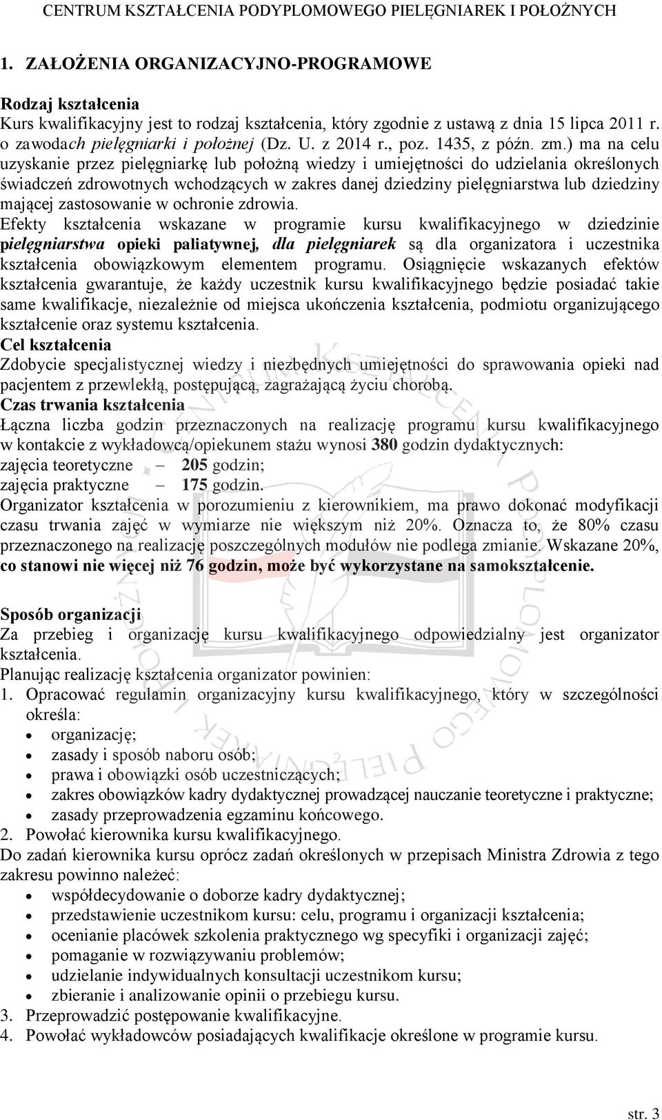 ) ma na celu uzyskanie przez pielęgniarkę lub położną wiedzy i umiejętności do udzielania określonych świadczeń zdrowotnych wchodzących w zakres danej dziedziny pielęgniarstwa lub dziedziny mającej