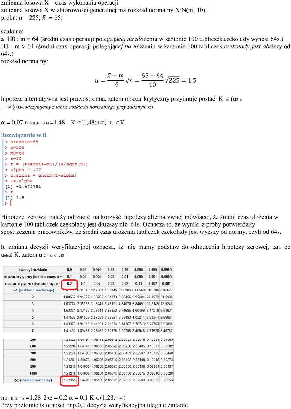 ) H1 : m > 64 (średni czas operacji polegającej na ułożeniu w kartonie 100 tabliczek czekolady jest dłuższy od 64s.