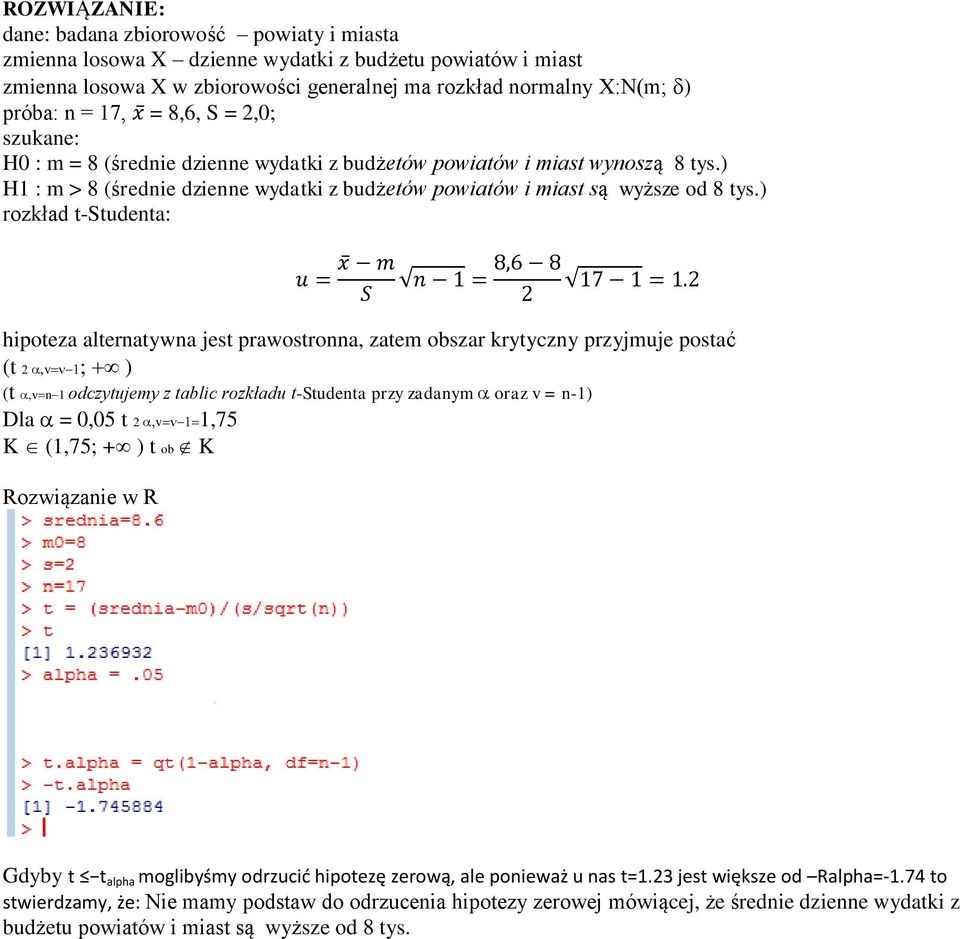 ) rozkład t-studenta: hipoteza alternatywna jest prawostronna, zatem obszar krytyczny przyjmuje postać (t 2v;) (t,vn1 odczytujemy z tablic rozkładu t-studenta przy zadanym oraz v = n-1) Dla= 0,05 t