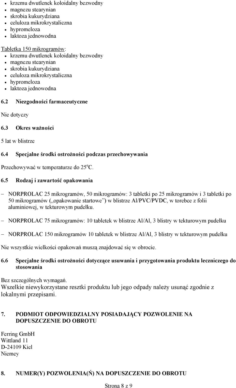 4 Specjalne środki ostrożności podczas przechowywania Przechowywać w temperaturze do 25 o C. 6.