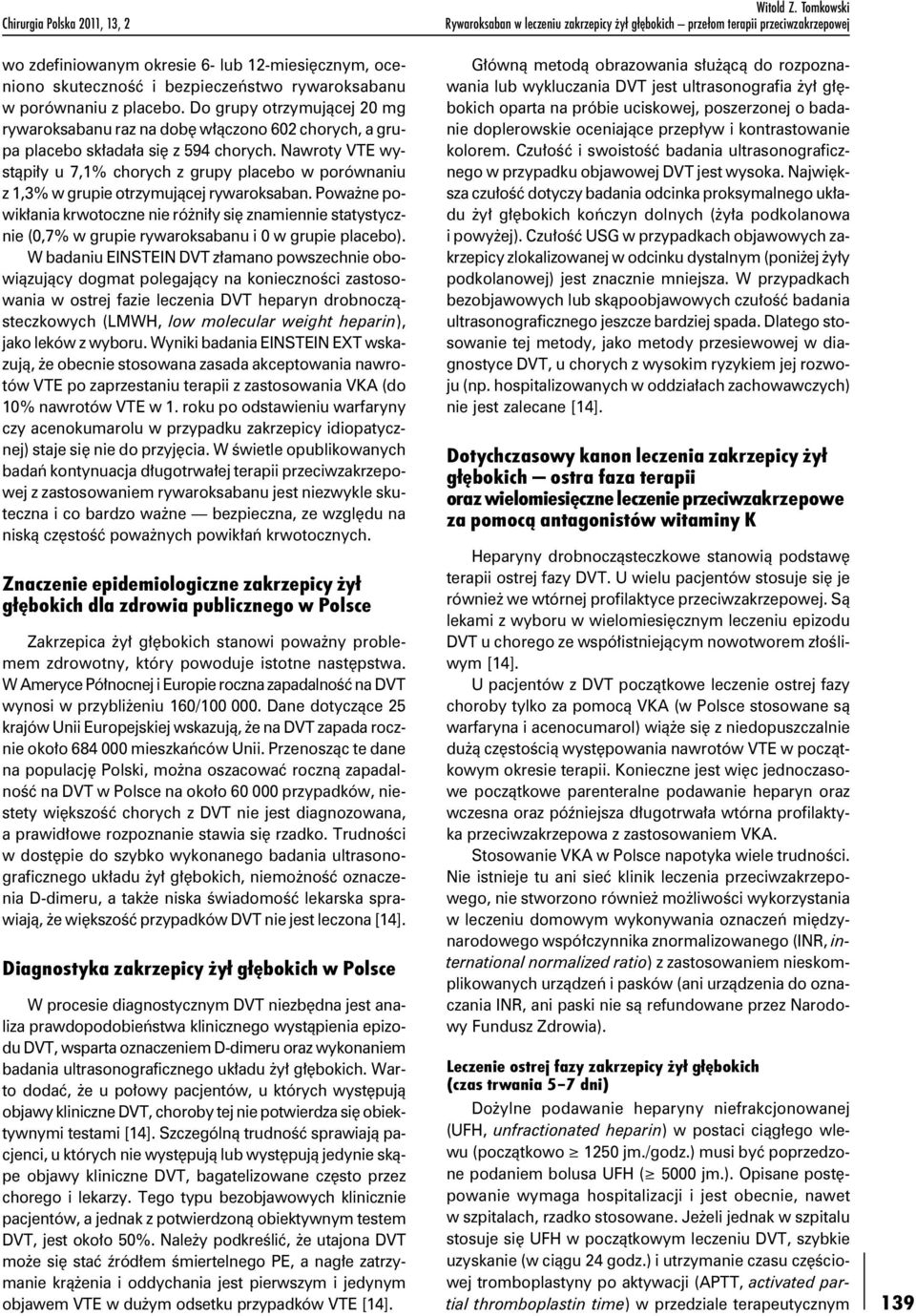 Nawroty VTE wystąpiły u 7,1% chorych z grupy placebo w porównaniu z 1,3% w grupie otrzymującej rywaroksaban.