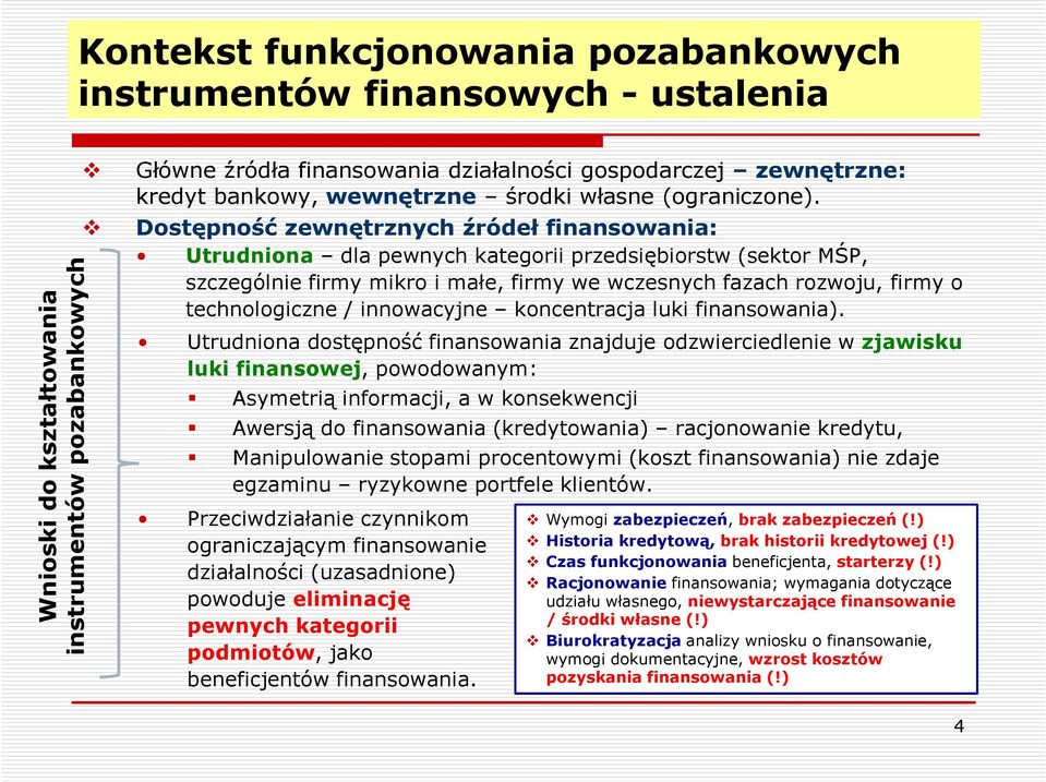 Dostępność zewnętrznych źródeł finansowania: Utrudniona dla pewnych kategorii przedsiębiorstw (sektor MŚP, szczególnie firmy mikro i małe, firmy we wczesnych fazach rozwoju, firmy o technologiczne /