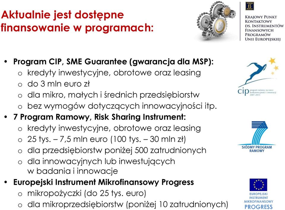 7 Program Ramowy, Risk Sharing Instrument: o kredyty inwestycyjne, obrotowe oraz leasing o 25 tys. 7,5 mln euro (100 tys.