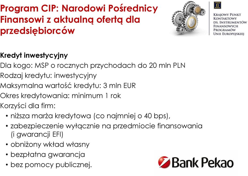 kredytowania: minimum 1 rok Korzyści dla firm: niższa marża kredytowa (co najmniej o 40 bps), zabezpieczenie