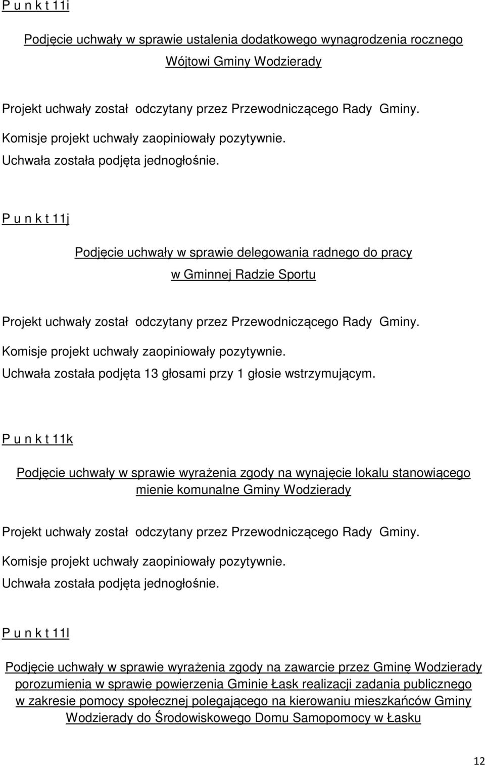 P u n k t 11k Podjęcie uchwały w sprawie wyrażenia zgody na wynajęcie lokalu stanowiącego mienie komunalne Gminy Wodzierady P u n k t 11l Podjęcie uchwały w sprawie