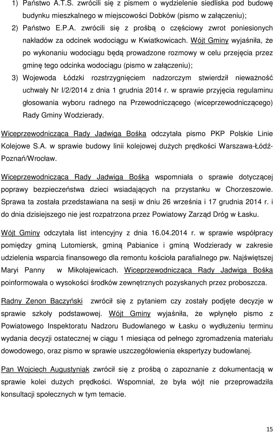 stwierdził nieważność uchwały Nr I/2/2014 z dnia 1 grudnia 2014 r. w sprawie przyjęcia regulaminu głosowania wyboru radnego na Przewodniczącego (wiceprzewodniczącego) Rady Gminy Wodzierady.