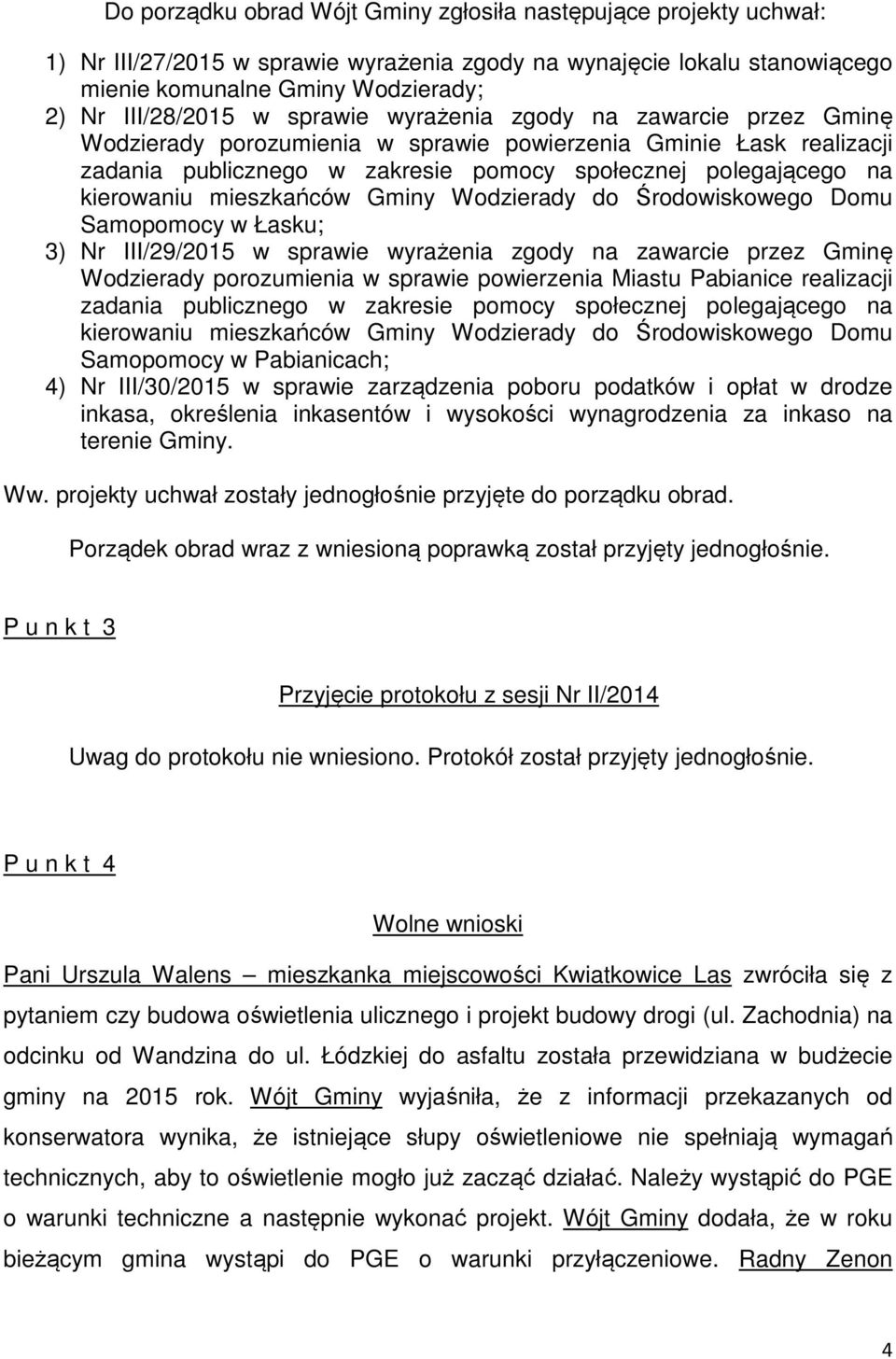 mieszkańców Gminy Wodzierady do Środowiskowego Domu Samopomocy w Łasku; 3) Nr III/29/2015 w sprawie wyrażenia zgody na zawarcie przez Gminę Wodzierady porozumienia w sprawie powierzenia Miastu