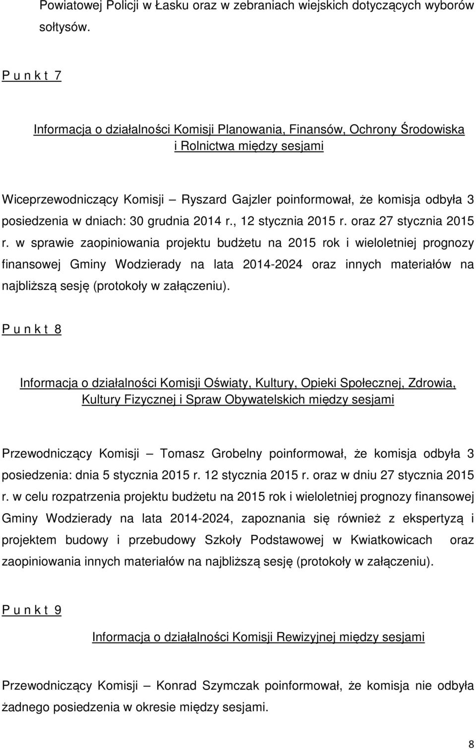 posiedzenia w dniach: 30 grudnia 2014 r., 12 stycznia 2015 r. oraz 27 stycznia 2015 r.