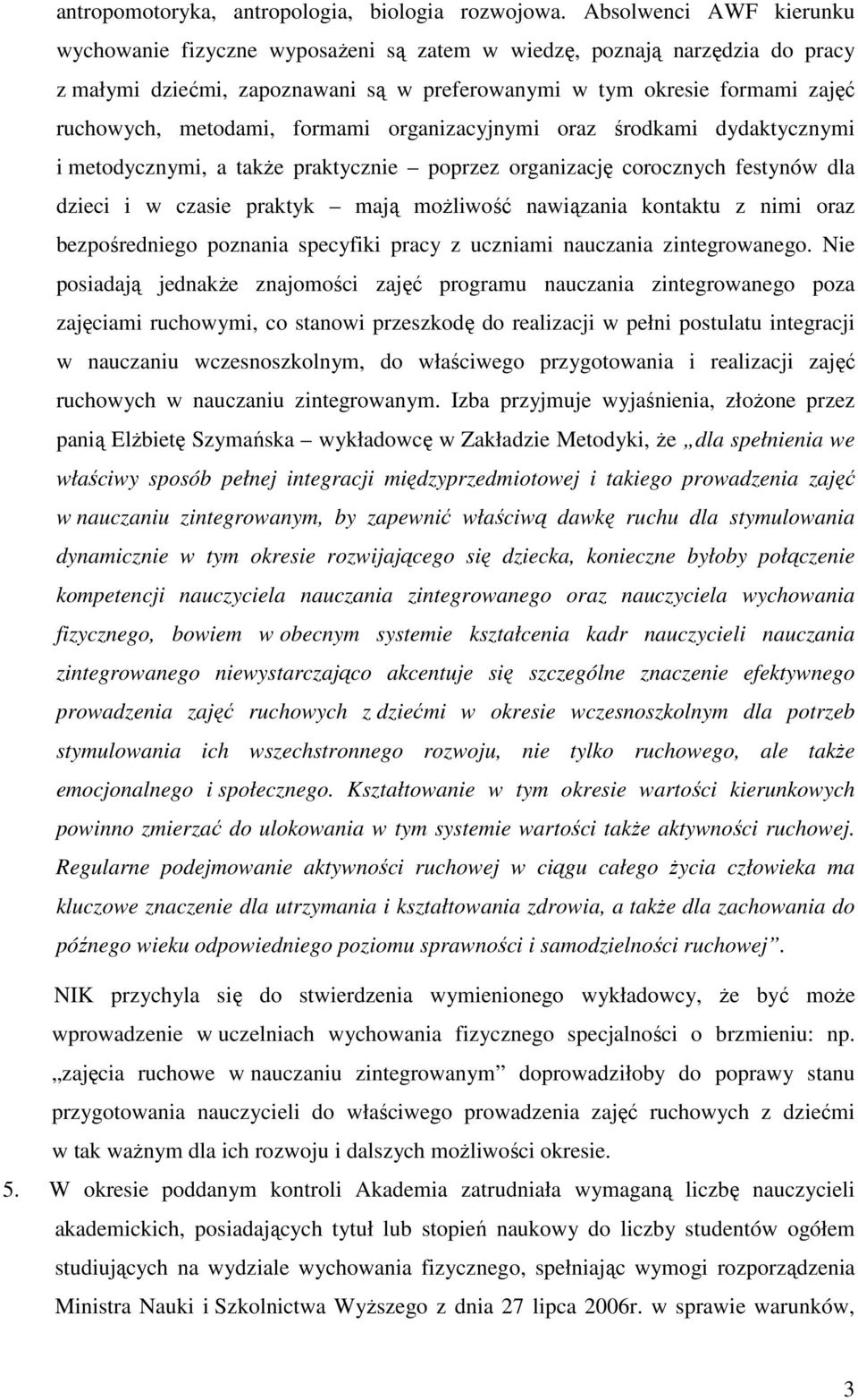 formami organizacyjnymi oraz środkami dydaktycznymi i metodycznymi, a takŝe praktycznie poprzez organizację corocznych festynów dla dzieci i w czasie praktyk mają moŝliwość nawiązania kontaktu z nimi