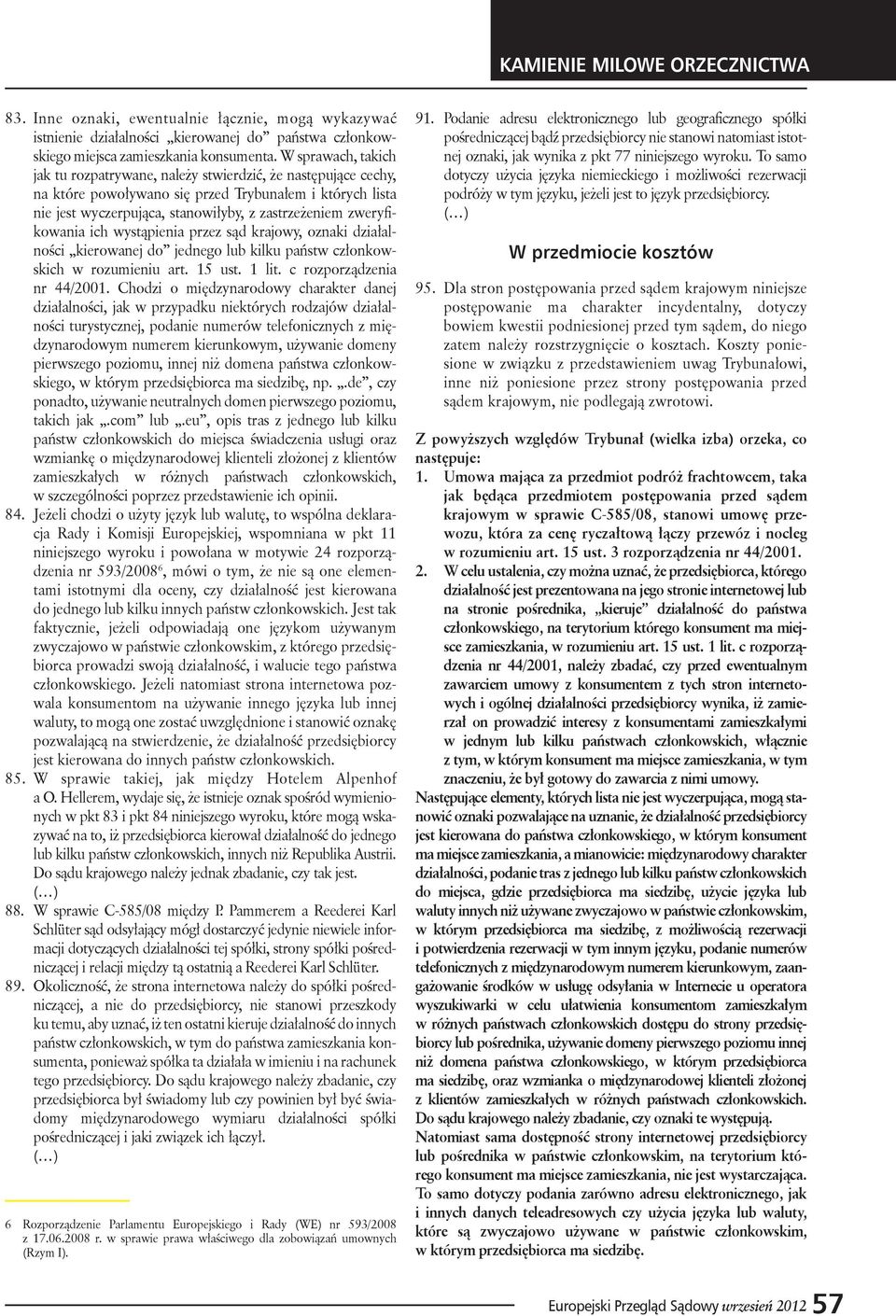 zweryfikowania ich wystąpienia przez sąd krajowy, oznaki działalności kierowanej do jednego lub kilku państw członkowskich w rozumieniu art. 15 ust. 1 lit. c rozporządzenia nr 44/2001.