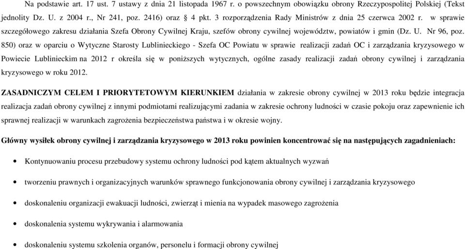 850) oraz w oparciu o Wytyczne Starosty Lublinieckiego - Szefa OC Powiatu w sprawie realizacji zadań OC i zarządzania kryzysowego w Powiecie Lublinieckim na 2012 r określa się w poniŝszych