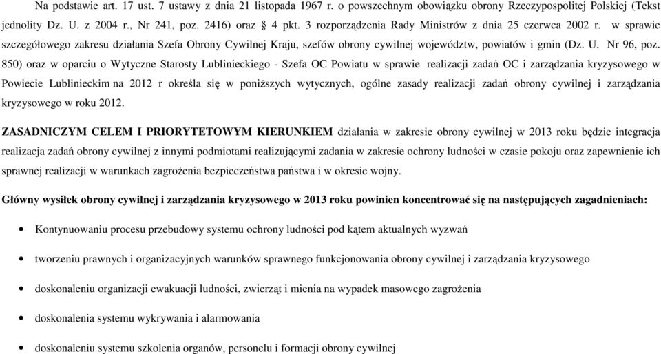 850) oraz w oparciu o Wytyczne Starosty Lublinieckiego - Szefa OC Powiatu w sprawie realizacji zadań OC i zarządzania kryzysowego w Powiecie Lublinieckim na 2012 r określa się w poniŝszych