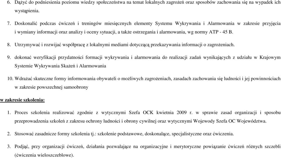 alarmowania, wg normy ATP - 45 B. 8. Utrzymywać i rozwijać współpracę z lokalnymi mediami dotyczącą przekazywania informacji o zagroŝeniach. 9.