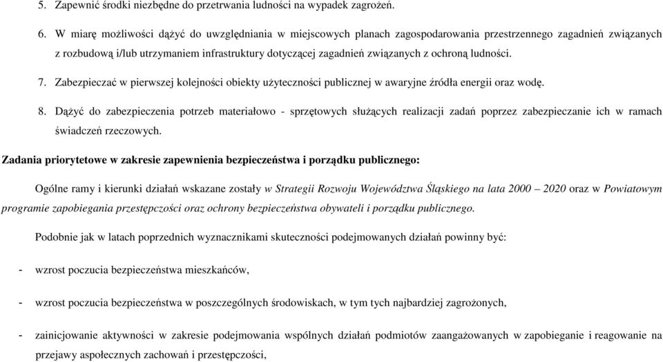 ochroną ludności. 7. Zabezpieczać w pierwszej kolejności obiekty uŝyteczności publicznej w awaryjne źródła energii oraz wodę. 8.