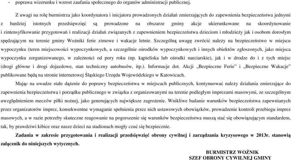 akcje ukierunkowane na skoordynowanie i zintensyfikowanie przygotowań i realizacji działań związanych z zapewnieniem bezpieczeństwa dzieciom i młodzieŝy jak i osobom dorosłym spędzającym na terenie