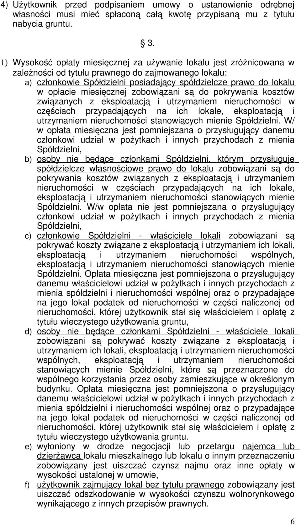 miesięcznej zobowiązani są do pokrywania kosztów związanych z eksploatacją i utrzymaniem nieruchomości w częściach przypadających na ich lokale, eksploatacją i utrzymaniem nieruchomości stanowiących