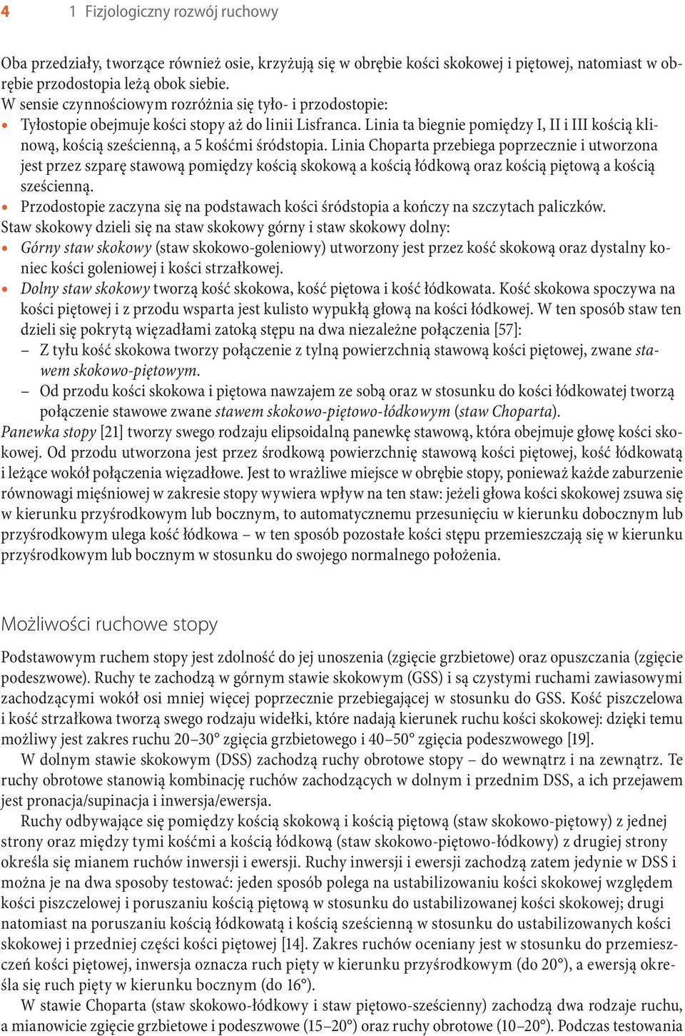 Linia ta biegnie pomiędzy I, II i III kością klinową, kością sześcienną, a 5 kośćmi śródstopia.