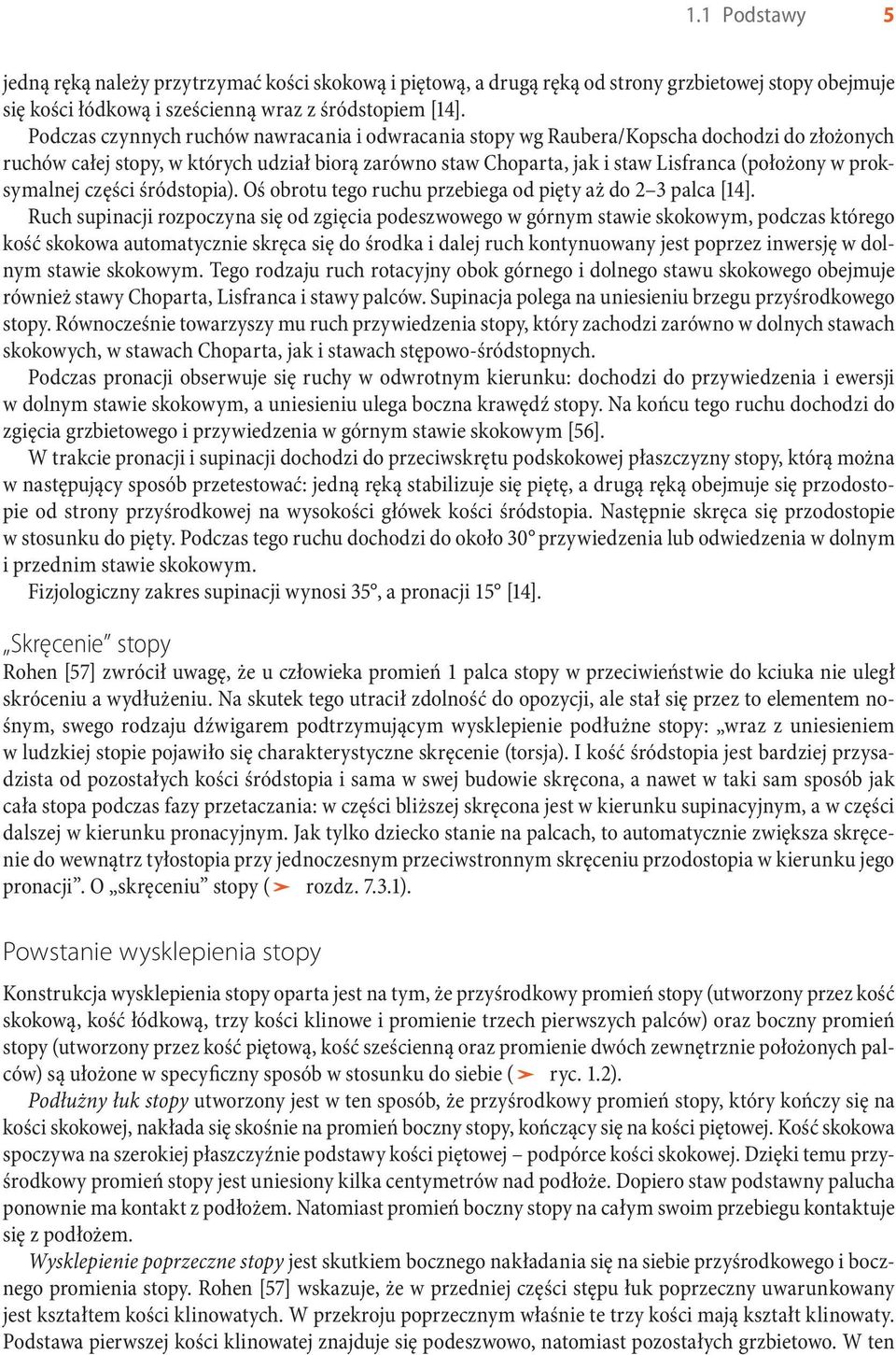 proksymalnej części śródstopia). Oś obrotu tego ruchu przebiega od pięty aż do 2 3 palca [14].