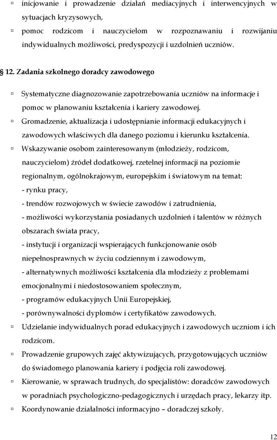 Gromadzenie, aktualizacja i udostępnianie informacji edukacyjnych i zawodowych właściwych dla danego poziomu i kierunku kształcenia.