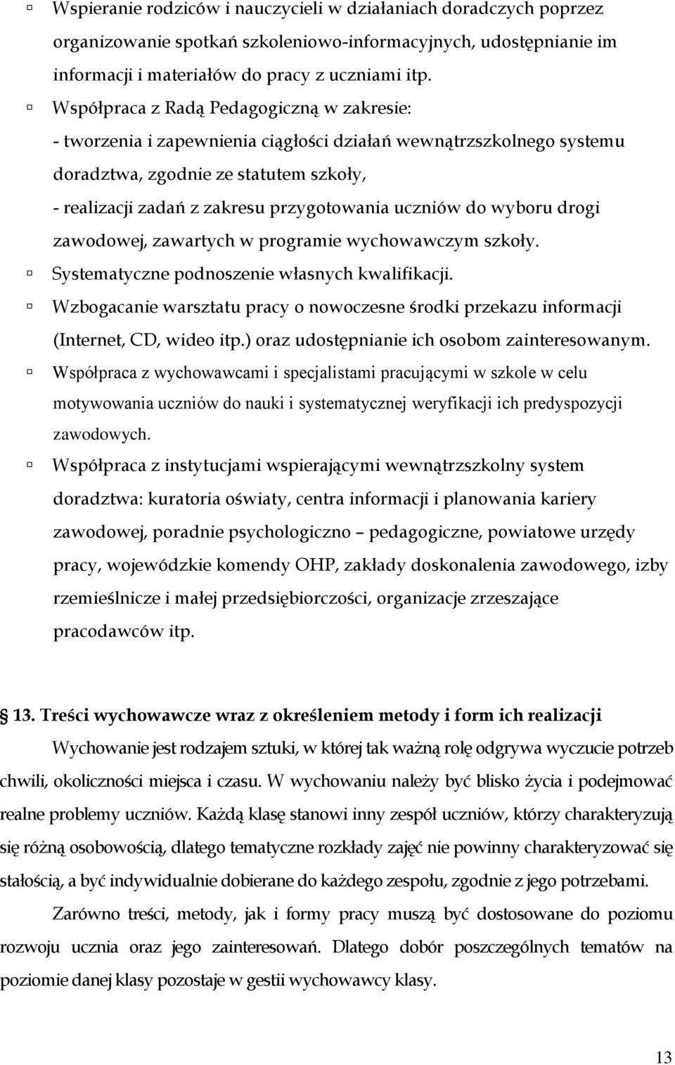 uczniów do wyboru drogi zawodowej, zawartych w programie wychowawczym szkoły. Systematyczne podnoszenie własnych kwalifikacji.
