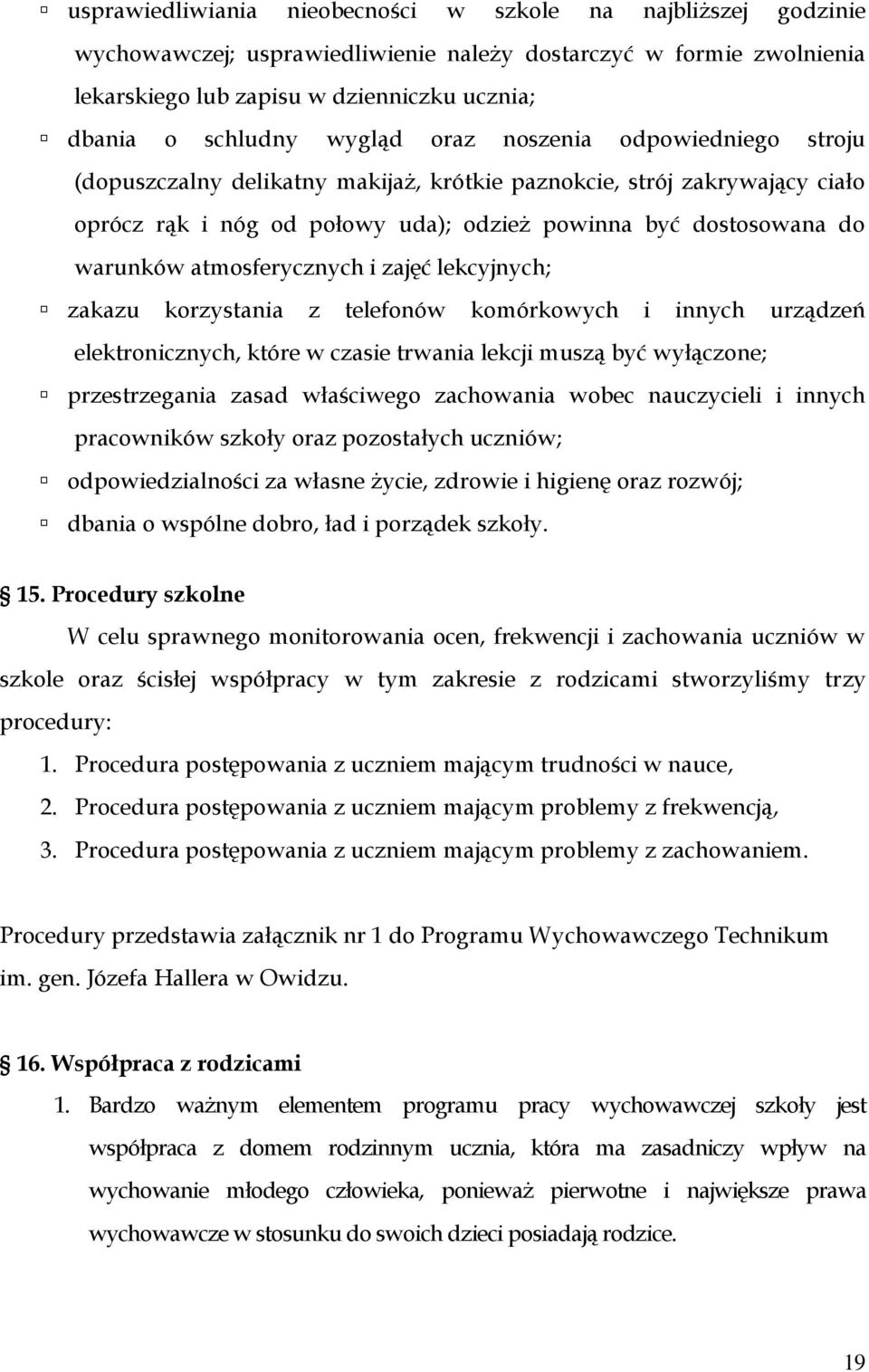 atmosferycznych i zajęć lekcyjnych; zakazu korzystania z telefonów komórkowych i innych urządzeń elektronicznych, które w czasie trwania lekcji muszą być wyłączone; przestrzegania zasad właściwego